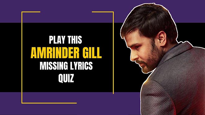 Fill Up The Missing Lyrics And Check If You Remember All Of Amrinder Gill’s Songs